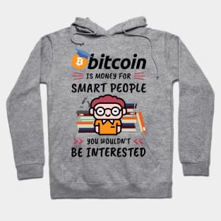 Bitcoin Is Money for Smart People, You Wouldn't Be Interested. Funny design for cryptocurrency fans. Hoodie